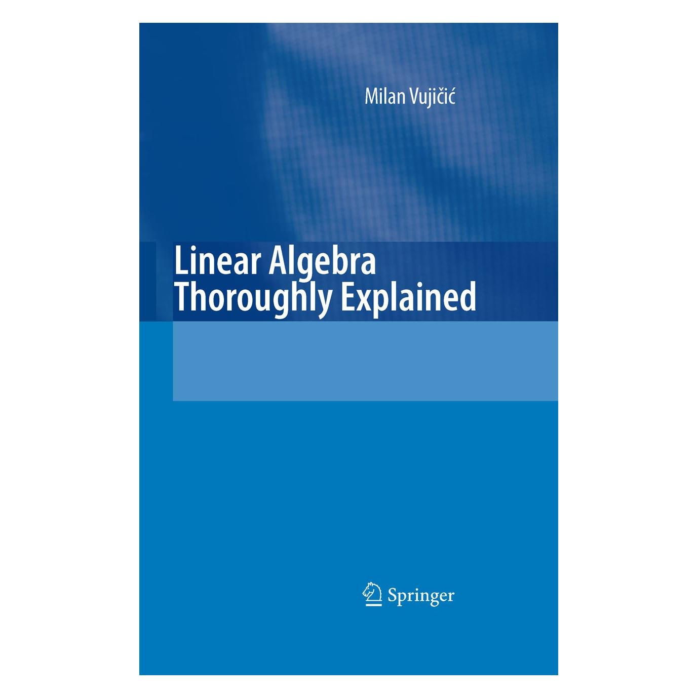 Springer Linear Algebra Thoroughly Explained (Englisch, Hardcover, Jeffrey Sanderson, Milan Vujicic) (9783540746379)