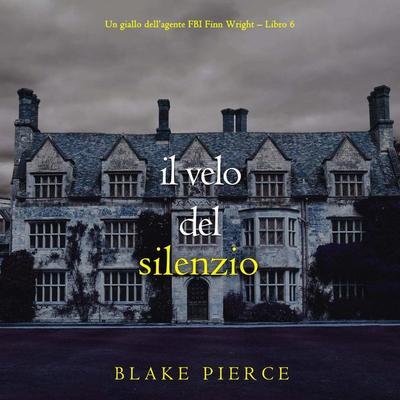 Il Velo Del Silenzio (Un giallo dell'agente FBI Finn Wright – Libro 6) - Blake Pierce, Audio, 9798261401292