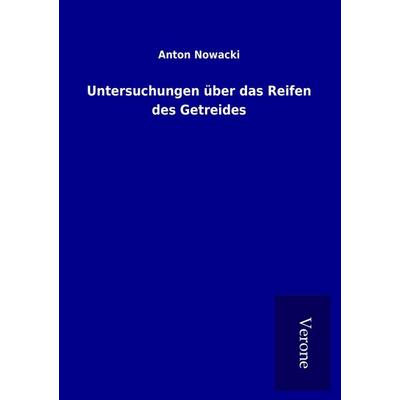 Untersuchungen über das Reifen des Getreides, Taschenbuch von Anton Nowacki, BoD - Books on Demand
