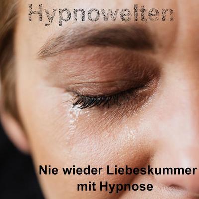 Nie wieder Liebeskummer mit Hypnose - Hypnowelten, Audio, 4061707978623
