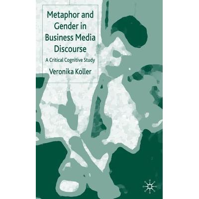 Metaphor and Gender in Business Media Discourse, Gebundene Ausgabe von V. Koller, Palgrave Macmillan UK, 978-1-4039-3291-4