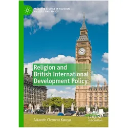 Religion and British International Development Policy, Fachbücher von Aikande Clement Kwayu