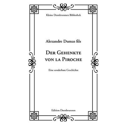 Der Gehenkte von la Piroche, Taschenbuch von Alexandre Dumas d.J.,Alexandre Dumas (Sohn),Alexandre Dumas d.J., Verlag Dornbrunnen, 978-3-943275-57-5