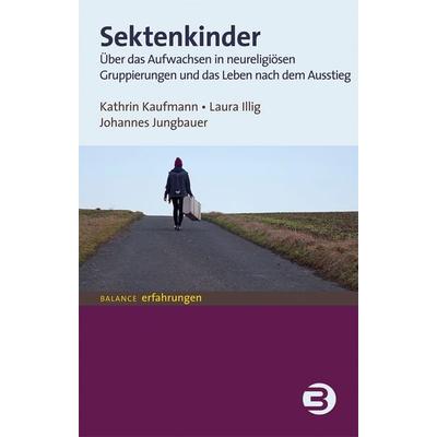 Sektenkinder, Taschenbuch von Kathrin Kaufmann,Laura Illig,Johannes Jungbauer, BALANCE Buch + Medien Verlag, 978-3-86739-182-5