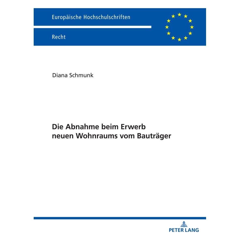 Peter Lang Die Abnahme beim Erwerb neuen Wohnraums vom Bauträger (Deutsch, Softcover, Diana Schmunk) (56876520)