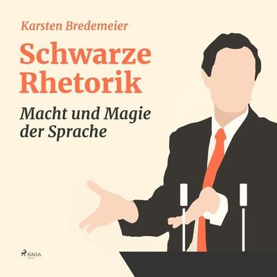 Schwarze Rhetorik - Macht und Magie der Sprache (Ungekürzt) - Karsten Bredemeier, Audio, 9783836810777