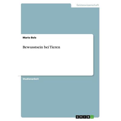 Bewusstsein bei Tieren, Taschenbuch von Mario Bolz, GRIN, 978-3-640-34200-6