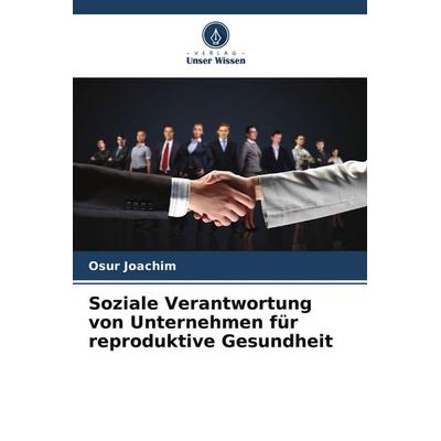 Soziale Verantwortung von Unternehmen für reproduktive Gesundheit, Taschenbuch von Osur Joachim, Verlag Unser Wissen, 978-620-9-59438-0
