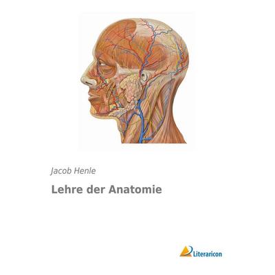 Lehre der Anatomie, Taschenbuch von Jacob Henle, Literaricon, 978-3-95697-699-5