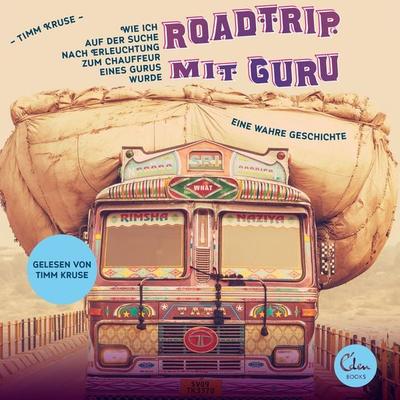 Roadtrip mit Guru - Wie ich auf der Suche nach Erleuchtung zum Chauffeur eines Gurus wurde - Timm Kruse, Audio, 9783944296821