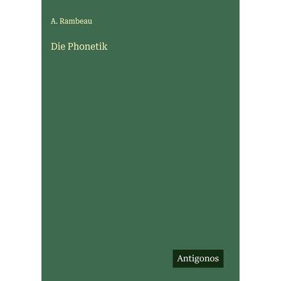 Die Phonetik, Gebundene Ausgabe von A. Rambeau, Antigonos Verlag, 978-3-563-17130-1