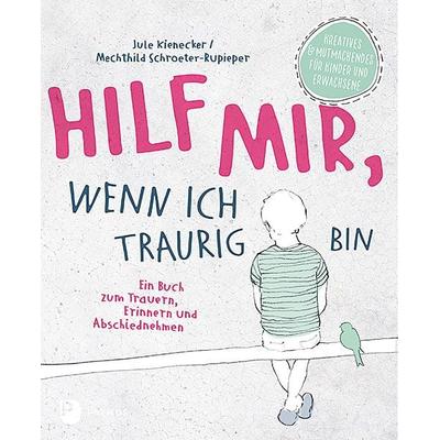 Hilf mir, wenn ich traurig bin, Taschenbuch von Jule Kienecker,Mechthild Schroeter-Rupieper, Patmos Verlag, 978-3-8436-1154-1