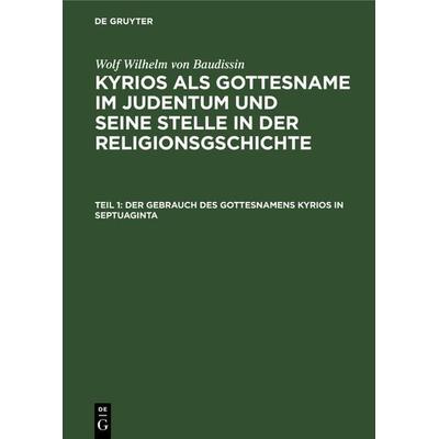 Der Gebrauch des Gottesnamens Kyrios in Septuaginta, Gebundene Ausgabe von Wolf Wilhelm Baudissin, De Gruyter, 978-3-11-124633-8
