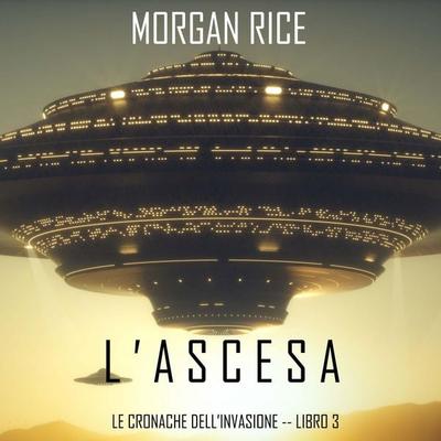 l'Ascesa (Le cronache dell'invasione—Libro Tre) - Morgan Rice, Audio, 9798341598997