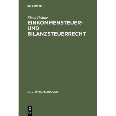 Einkommensteuer- und Bilanzsteuerrecht, Gebundene Ausgabe von Klaus Tiedtke, De Gruyter, 978-3-11-008160-2