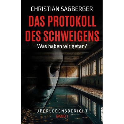 Das Protokoll des Schweigens, Taschenbuch von Christian Sagberger, Epubli, 978-3-565-22697-9