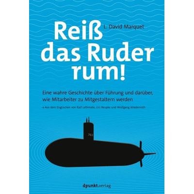 Reiß das Ruder rum!, Taschenbuch von L. David Marquet, Dpunkt.verlag, 978-3-86490-737-1