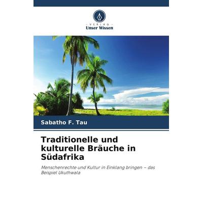 Traditionelle und kulturelle Bräuche in Südafrika, Taschenbuch von Sabatho F. Tau, Verlag Unser Wissen