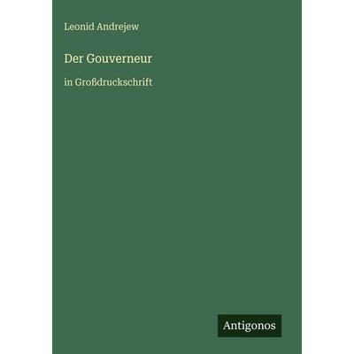 Der Gouverneur, Gebundene Ausgabe von Leonid Andrejew, Antigonos Verlag, 978-3-566-03432-0