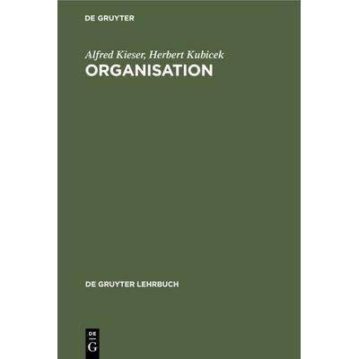 Organisation, Gebundene Ausgabe von Alfred Kieser,Herbert Kubicek, De Gruyter, 978-3-11-009641-5
