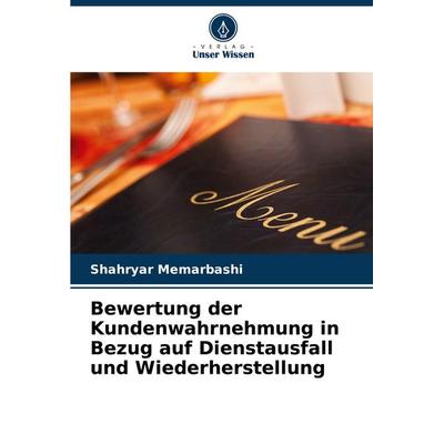 Bewertung der Kundenwahrnehmung in Bezug auf Dienstausfall und Wiederherstellung, Taschenbuch von Shahryar Memarbashi, Verlag Unser Wissen,