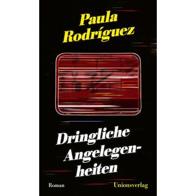 Dringliche Angelegenheiten, Gebundene Ausgabe von Paula Rodríguez, Unionsverlag