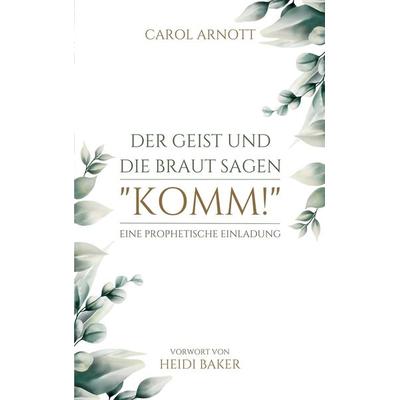 Der Geist und die Braut sagen 'KOMM!'; Taschenbuch von Carol Arnott, BoD - Books on Demand, 978-3-9825091-3-6