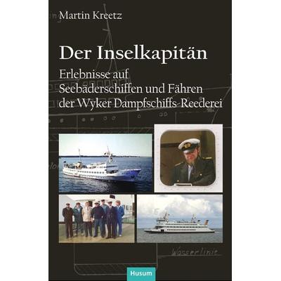 Der Inselkapitän, Gebundene Ausgabe von Kreetz Martin, Husum Druck- und Verlagsgesellschaft, 978-3-96717-172-3