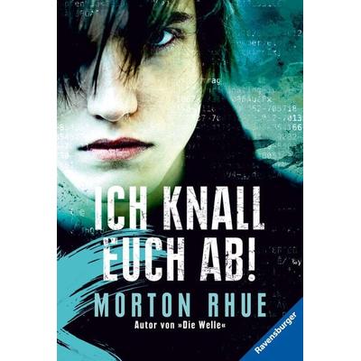 Ich knall euch ab!, Taschenbuch von Morton Rhue, Ravensburger Verlag GmbH