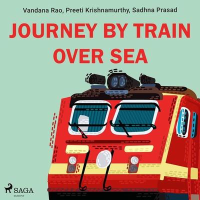 Journey by train over sea - Preeti Krishnamurthy,Sadhna Prasad,Vandana Rao, Audio, 9788728111116