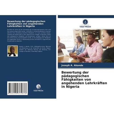 Bewertung der pädagogischen Fähigkeiten von angehenden Lehrkräften in Nigeria, Taschenbuch von Joseph A. Akande, Verlag Unser Wissen,