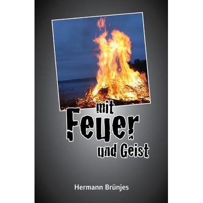 Mit Feuer und Geist, Taschenbuch von Hermann Brünjes, Epubli, 978-3-7541-0499-6