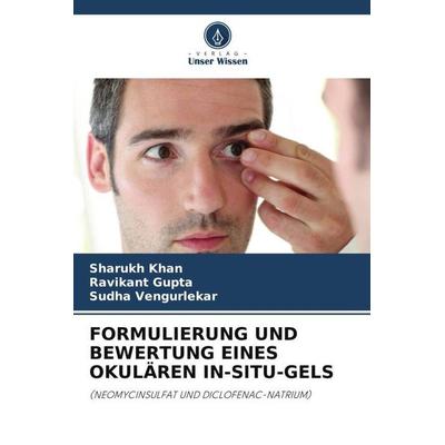 FORMULIERUNG UND BEWERTUNG EINES OKULÄREN IN-SITU-GELS, Taschenbuch von Sharukh Khan,Ravikant Gupta,Sudha Vengurlekar, Verlag Unser Wissen,