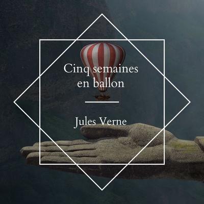 Cinq semaines en ballon - Jules Verne, Audio, 4061707467714