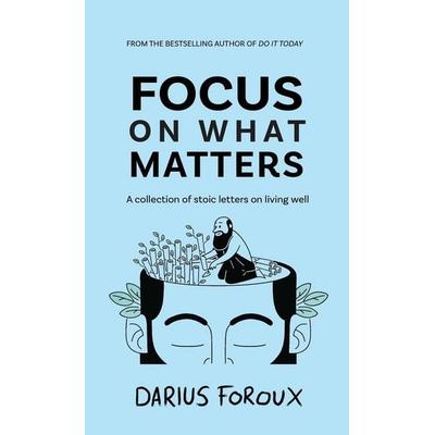 Focus on What Matters, Gebundene Ausgabe von Darius Foroux, North Eagle Publishing, 978-90-833018-2-2