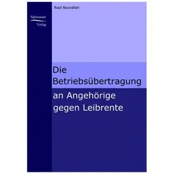 Die Betriebsübertragung an Angehörige gegen Leibrente, Fachbücher von Riad Nourallah