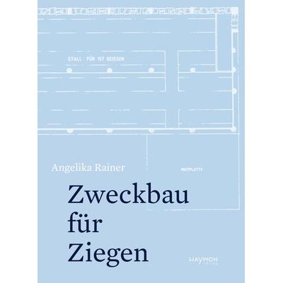 Zweckbau für Ziegen, Gebundene Ausgabe von Angelika Rainer, Haymon Verlag