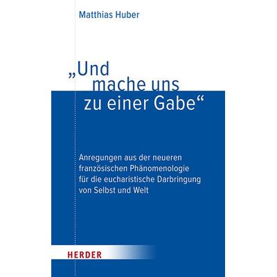 „Und mache uns zu einer Gabe“, Taschenbuch von Matthias Huber, Herder, 978-3-451-02523-5