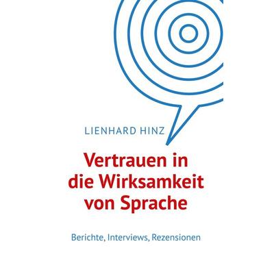 Vertrauen in die Wirksamkeit von Sprache, Taschenbuch von Lienhard Hinz, BoD – Books on Demand, 978-3-7528-3408-6