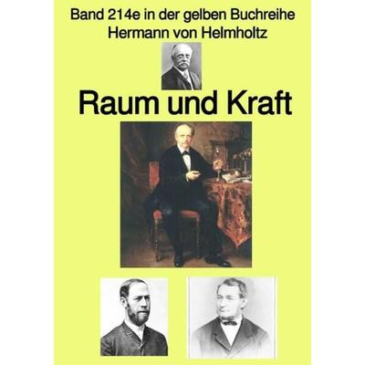 Gelbe Buchreihe / Raum und Kraft – Band 214e in der gelben Buchreihe – bei Jürgen Ruszkowski, Taschenbuch von Hermann Helmholtz, Epubli,