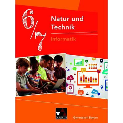 Natur und Technik – Gymnasium Bayern / NuT Informatik GY 6/7 Ausgabe ab 2017, Gebundene Ausgabe von Dieter Bergmann,Susanne Ehmann,Christian