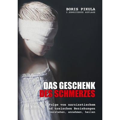 Das Geschenk des Schmerzes, Taschenbuch von Boris Pikula, BoD – Books on Demand, 978-3-7583-6606-2