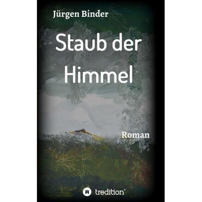 Staub der Himmel, Taschenbuch von Jürgen Binder, Tredition, 978-3-7497-7085-4