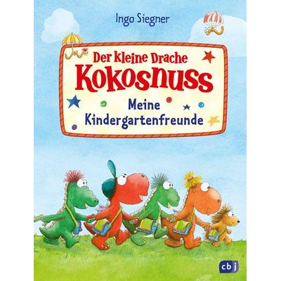 Der kleine Drache Kokosnuss - Meine Kindergartenfreunde, Gebundene Ausgabe von Ingo Siegner, CBJ, 978-3-570-18256-7