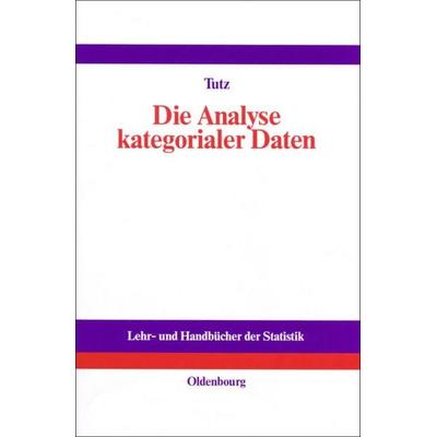 Die Analyse kategorialer Daten, Gebundene Ausgabe von Gerhard Tutz, De Gruyter Oldenbourg, 978-3-486-25405-1