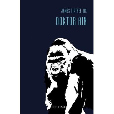 Doktor Ain, Gebundene Ausgabe von James Tiptree Jr., Septime Verlag, 978-3-902711-23-6