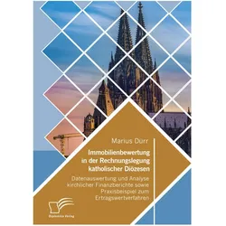 Immobilienbewertung in der Rechnungslegung katholischer Diözesen. Datenauswertung und Analyse kirchl, Fachbücher von Marius Dürr