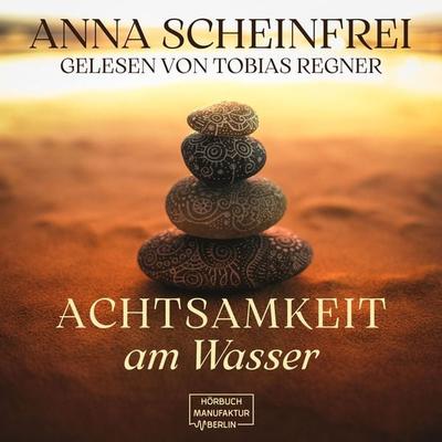 Achtsamkeitsweg am Wasser - Anna Scheinfrei, Audio, 4066004734774