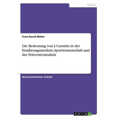 Die Bedeutung von L-Carnitin in der Ernährungsmedizin, Sportwissenschaft und der Präventivmedizin, Taschenbuch von Sven-David Müller, GRIN,