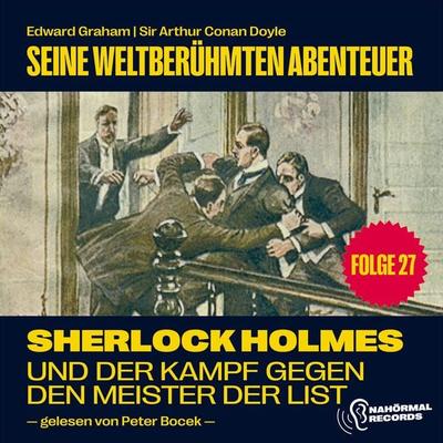 Sherlock Holmes und der Kampf gegen den Meister der List (Seine weltberühmten Abenteuer, Folge 27) - Arthur Conan Doyle,Edward Graham, Audio,